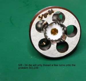 die on incorrectly threaded so239